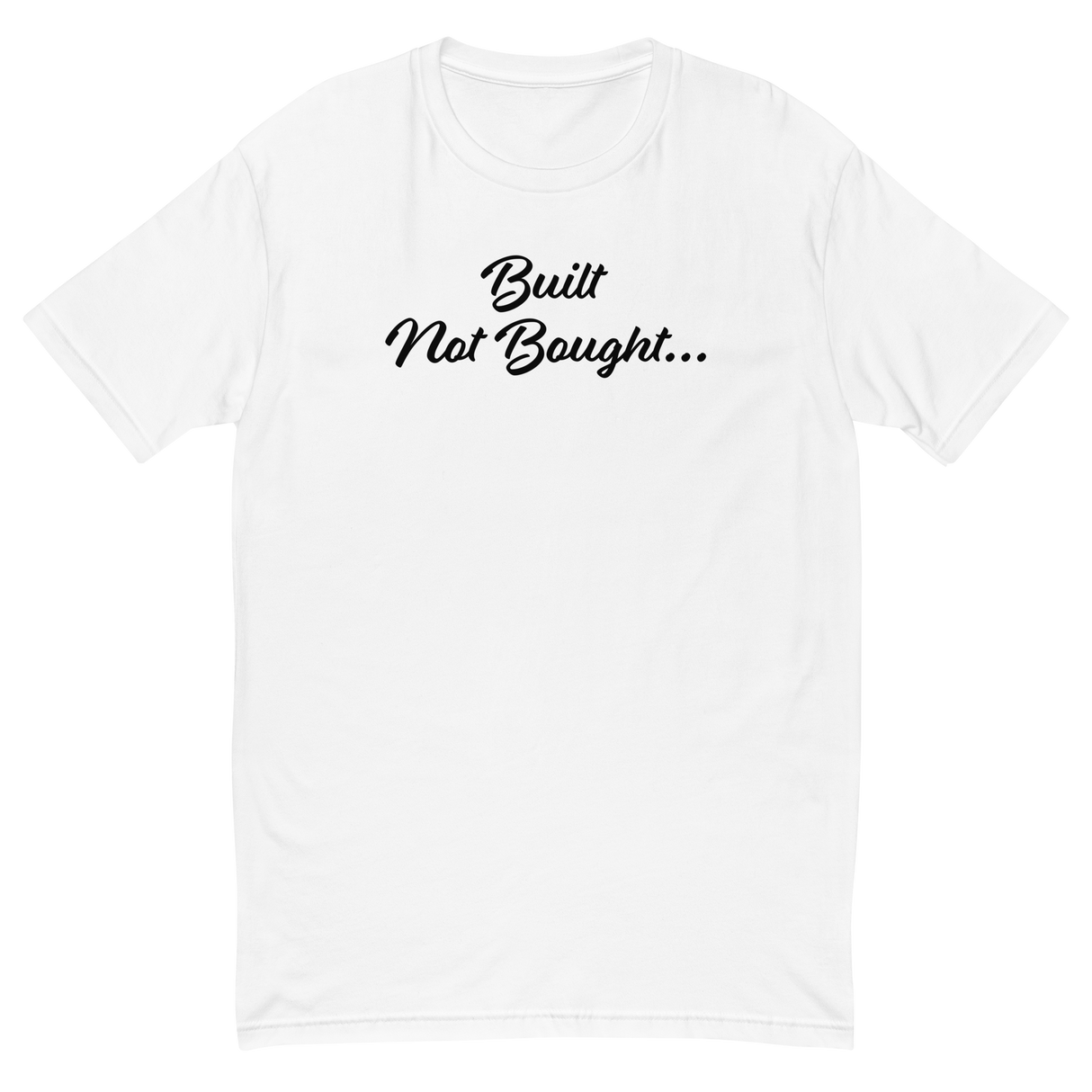 Built not bought tee